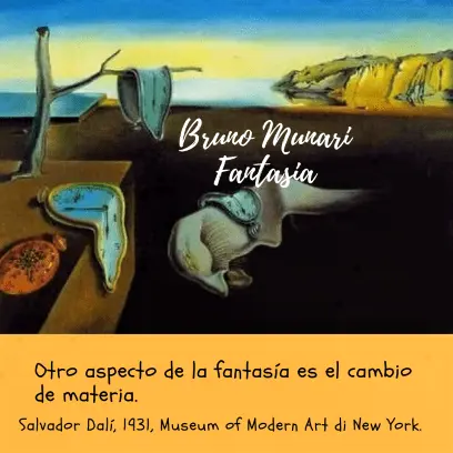 Una reproducción de la famosa obra "La persistencia de la memoria" (1931) de Salvador Dalí, que muestra relojes de bolsillo que parecen derretirse como si fueran de una materia blanda y maleable sobre un paisaje costero. El texto superior indica "Bruno Munari Fantasía" y el texto inferior explica que otro aspecto de la fantasía es el cambio de materia, citando la ubicación de la obra en el MoMA de Nueva York.