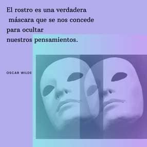Frases sobre Arte, Cultura y Educación. Composición gráfica en tonos violeta y azul. En la parte superior izquierda se lee la frase de Oscar Wilde: "El rostro es una verdadera máscara que se nos concede para ocultar nuestros pensamientos". Debajo, una imagen artística muestra dos rostros esquemáticos, similares a máscaras teatrales neutras, superpuestos en un diseño minimalista.