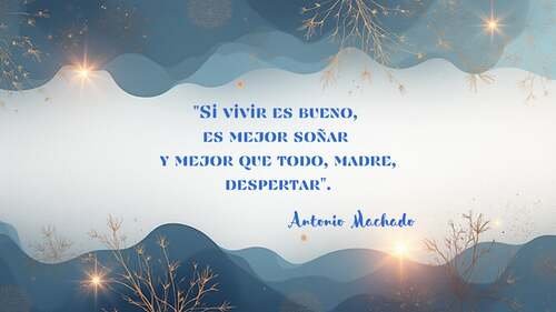 Frases sobre Arte, Cultura y Educación. Composición gráfica horizontal con bordes ondulados en azul oscuro y dorado. El centro es blanco con la frase de Antonio Machado en letras azules: "Si vivir es bueno, es mejor soñar y mejor que todo, madre, despertar". La imagen incluye detalles de ramas doradas y estrellas brillantes.