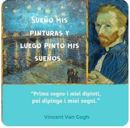 Frases sobre Arte, Cultura y Educación. Imagen compuesta que muestra la pintura "La noche estrellada sobre el Rodano" y un autorretrato de Vincent van Gogh. Incluye la frase en español e italiano: "Sueño mis pinturas y luego pinto mis sueños".