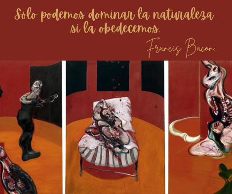 Frases sobre Arte, Cultura y Educación. Composición gráfica dividida en dos partes. En la superior, un fondo granate con la frase en dorado: "Sólo podemos dominar la naturaleza si la obedecemos" de Francis Bacon. En la inferior, el tríptico "Tres estudios para figuras en la base de una crucifixión", que muestra figuras orgánicas y distorsionadas sobre un fondo naranja intenso.