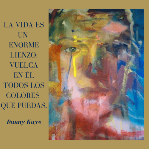 Frases sobre Arte, Cultura y Educación. Un retrato artístico abstracto de un rostro en primer plano, creado con pinceladas expresivas y coloridas. A la izquierda, sobre un fondo dorado mate, se lee la frase de Danny Kaye: "La vida es un enorme lienzo: vuelca en él todos los colores que puedas".