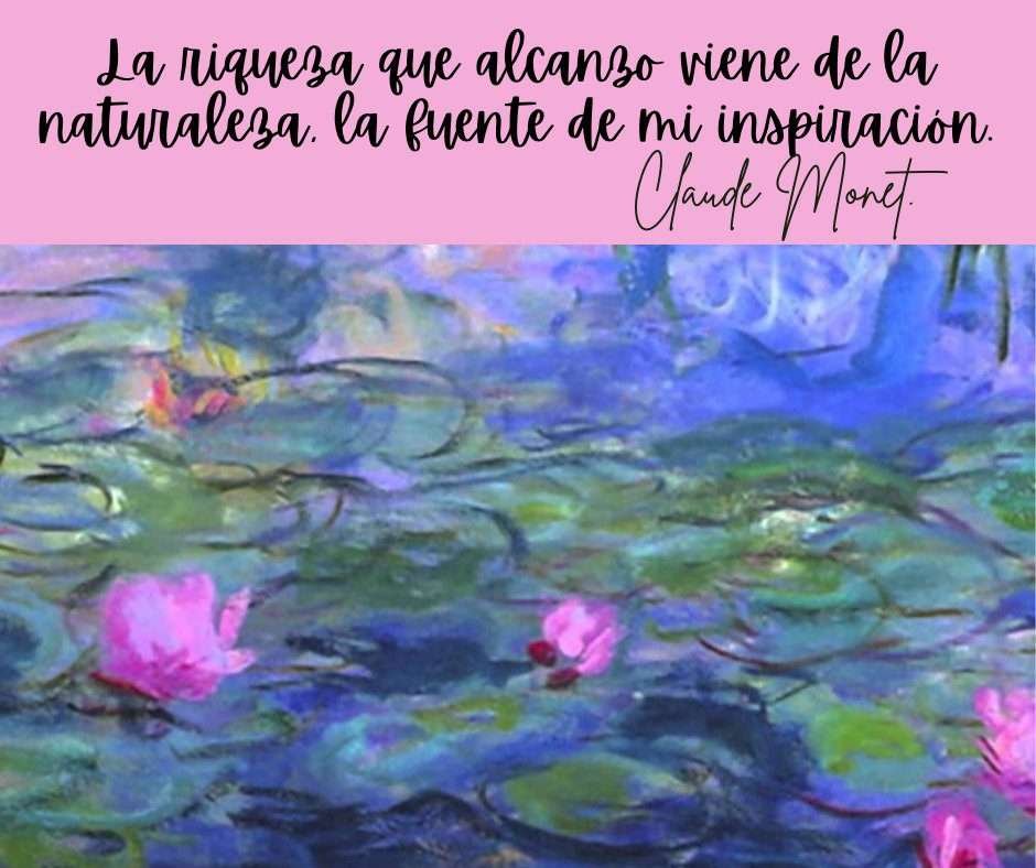 Frases sobre Arte, Cultura y Educación. Composición gráfica dividida en dos secciones. La parte superior muestra un fondo rosa suave con la cita de Claude Monet: "La riqueza que alcanzo viene de la naturaleza, la fuente de mi inspiración". La parte inferior presenta una sección de una de sus famosas pinturas de nenúfares en tonos azules, verdes y violetas con flores rosas.