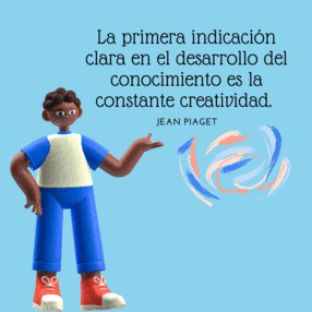 Imagen con fondo azul claro que muestra a un personaje animado junto a la frase de Jean Piaget: "La primera indicación clara en el desarrollo del conocimiento es la constante creatividad".