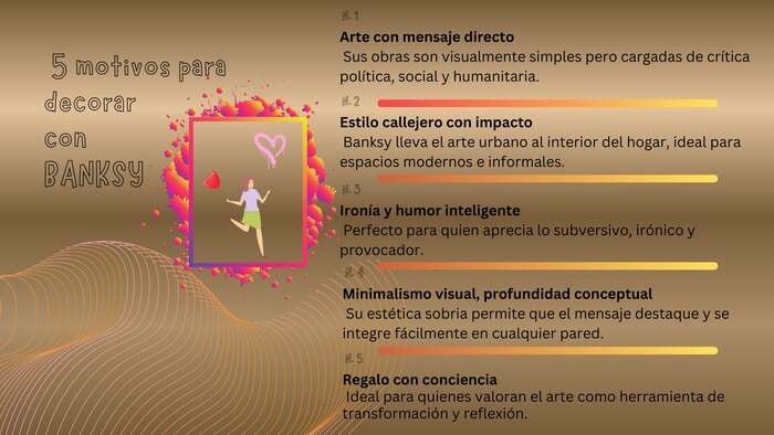 Infografía titulada "5 motivos para decorar con BANKSY" que resalta su minimalismo visual, ironía, estilo callejero y mensaje directo sobre un fondo de ondas doradas.