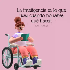 lustración de una niña leyendo un libro sobre un fondo rosa, acompañada de la frase de Jean Piaget: "La inteligencia es lo que usas cuando no sabes qué hacer".