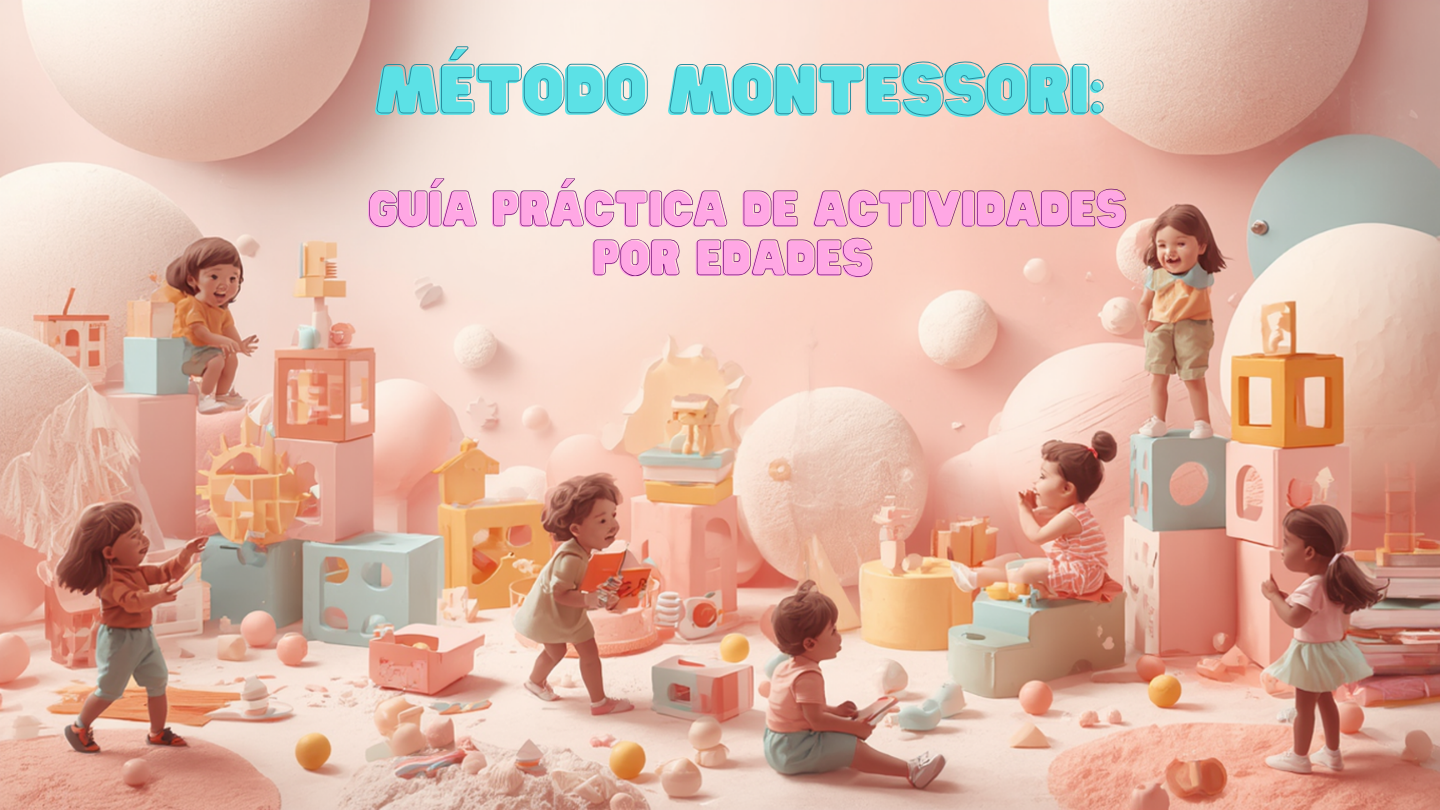 Ilustración de varios niños pequeños jugando y explorando con bloques y materiales educativos, con el título "Método Montessori: Guía práctica de actividades por edades".